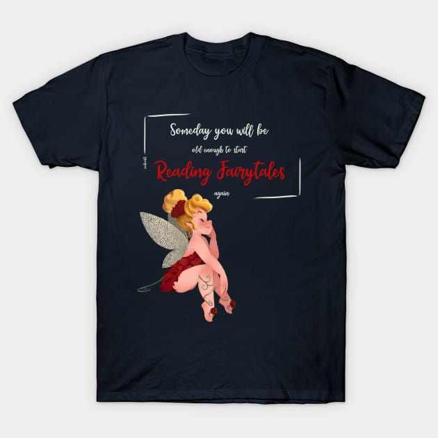 OLD ENOUGH TO READ FAIRYTALES AGAIN T-Shirt by MeikeARTS